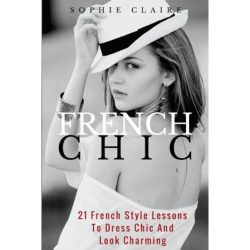 French Chic: 21 French Style Lessons to Dress Chic and Look Charming Paperback